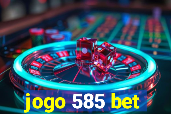 jogo 585 bet